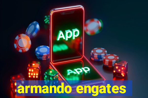 armando engates